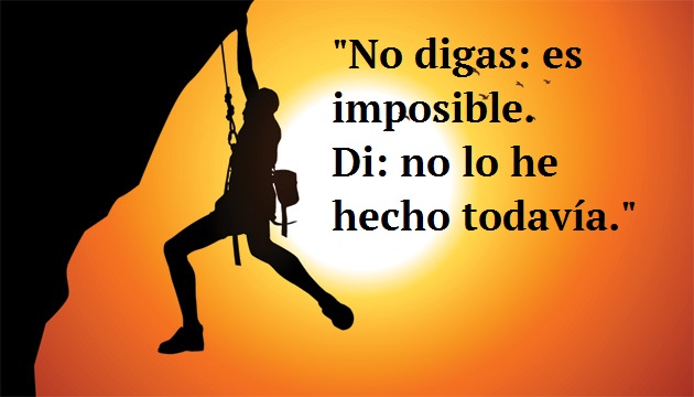 "No digas: es imposible. Di: no lo he hecho todavía."