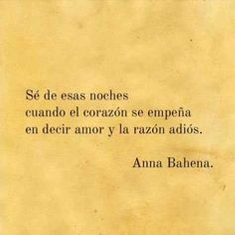 "Se de esas noches cuando el corazón se empeña en decir amor y la razón adiós". Por Ana Bahena