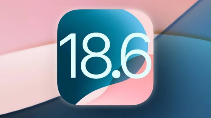 iOS 18.6